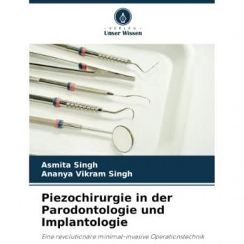 Piezochirurgie in der Parodontologie und Implantologie: Eine revolutionäre minimal-invasive Operationstechnik