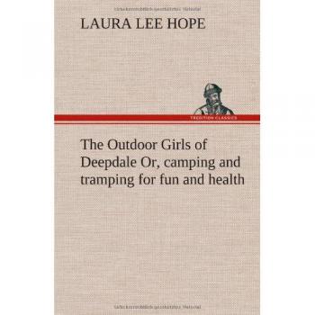 The Outdoor Girls of Deepdale Or camping and tramping for fun and health