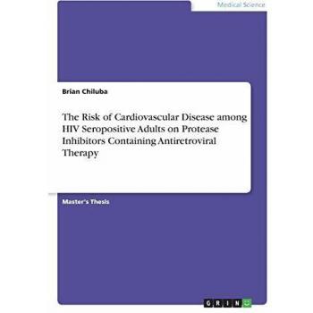 The Risk of Cardiovascular Disease among HIV Seropositive Adults on Protease Inhibitors Containing Antiretroviral Therapy: Magisterarbeit