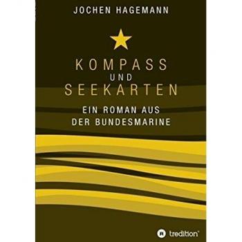 Kompass und Seekarten: Ein Roman aus der Bundesmarine