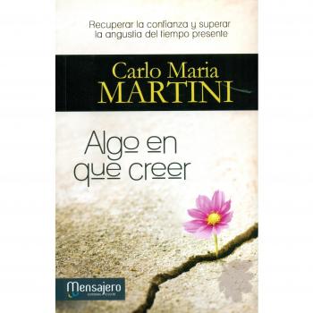 Algo en que creer: Recuperar la confianza y superar la angustia del tiempo presente