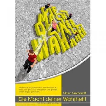 Die Macht Deiner Wahrheit: Verändere die Wahrheiten, nach denen du lebst, um glücklich, erfolgreich und geliebt jeden Tag zu genießen.