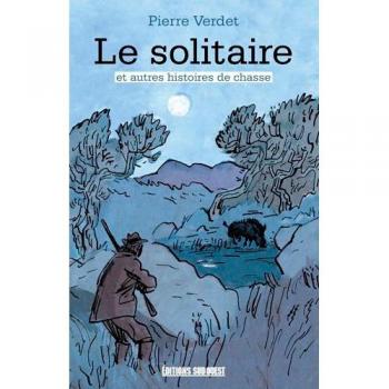 Le Solitaire Et Autres Histoires De Chasse