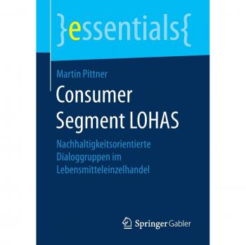 Consumer Segment LOHAS: Nachhaltigkeitsorientierte Dialoggruppen im Lebensmitteleinzelhandel