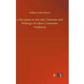 A Discourse on the Life, Character and Writings of Gulian Crommelin Verplanck