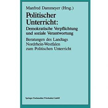 Politischer Unterricht: Demokratische Verpflichtung und soziale Verantwortung: Beratungen des Landtags Nordrhein-Westfalen zum Politischen Unterricht