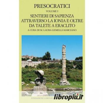 Presocratici. Vol. 1: Sentieri di sapienza attraverso la Ionia e oltre da Talete a Eraclito