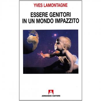 Essere genitori in un mondo impazzito
