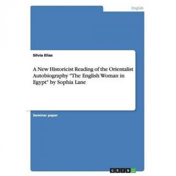A New Historicist Reading of the Orientalist Autobiography The English Woman in Egypt by Sophia Lane