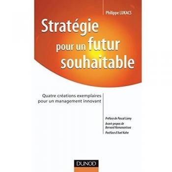 Stratégie pour un futur souhaitable : Quatre créations exemplaires pour un management innovant