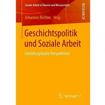 Geschichtspolitik und Soziale Arbeit: Interdisziplinäre Perspektiven