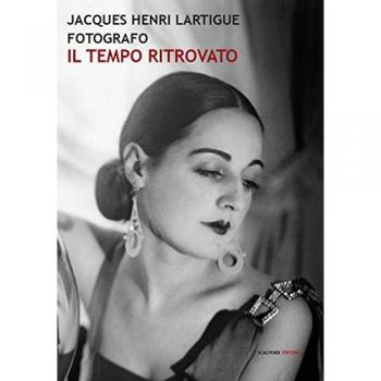 Jacques Henri Lartigue fotografo. Il tempo ritrovato. Ediz. illustrata
