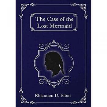 Elton, Rhiannon D.: The Case of the Lost Mermaid