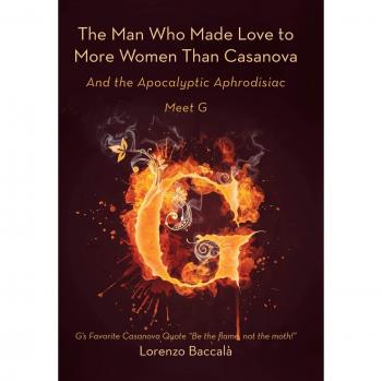 The Man Who Made Love to More Women Than Casanova: And the Apocalyptic Aphrodisiac
