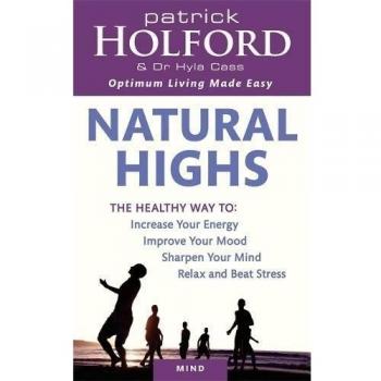 Natural Highs: The healthy way to increase your energy, improve your mood, sharp