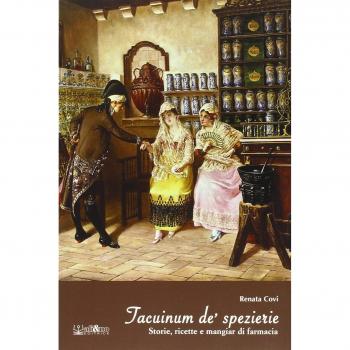 Taccuinum de' spezierie. Storie, ricette e mangiar di farmacia