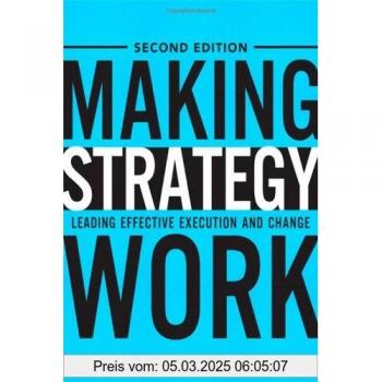 Making Strategy Work: Leading Effective Execution and Change