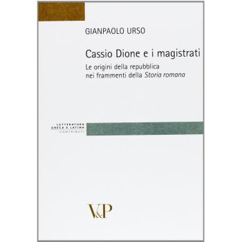 Cassio Dione e i magistrati. Le origini della Repubblica nei frammenti della storia romana