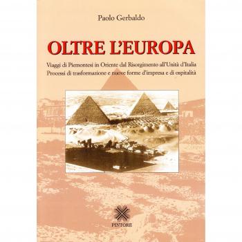 Oltre l'Europa. Viaggi di piemontesi in Orientre dal Risorgimento all'Unità d'Italia. Processi di trasformazione e nuove forme d'impresa e di ospitalità