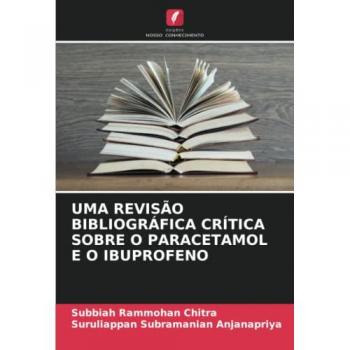 UMA REVISÃO BIBLIOGRÁFICA CRÍTICA SOBRE O PARACETAMOL E O IBUPROFENO: DE