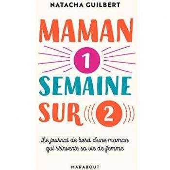Maman une semaine sur deux: Le journal de bord d'une maman qui réinvente sa vie de femme