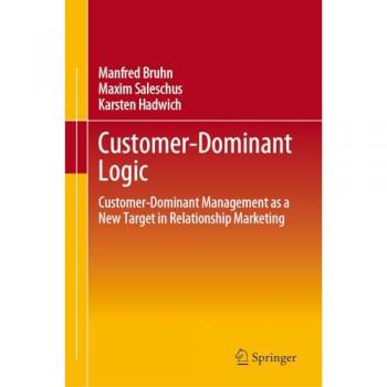 Customer-Dominant Logic: Customer-Dominant Management as a New Target in Relationship Marketing