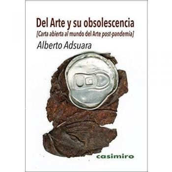 Del arte y su obsolescencia: Carta abierta al mundo del arte post-pandemia (Tapa blanda).