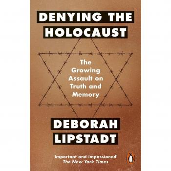 Deborah Lipstadt Denying The Holocaust: The Growing Assault On Truth And Memory