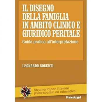 Il disegno della famiglia in ambito clinico e giuridico peritale. Guida pratica all'interpretazione