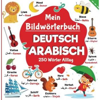 Mein Bildwörterbuch Deutsche Arabisch, 250 Wörter Alltag | Arabisch lernen für Kinder: Wörter aus dem Deutschen ins klassische Arabisch übersetzt