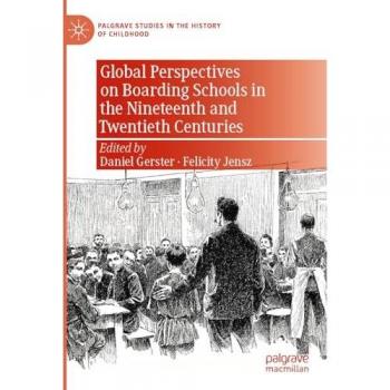 Global Perspectives on Boarding Schools in the Nineteenth and Twentieth Centuries