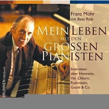 Franz Mohr Mein Leben Mit Den Grossen Pianisten: Interviews Über Horowitz, Van Cliburn, Rubinstein, Gould & Co