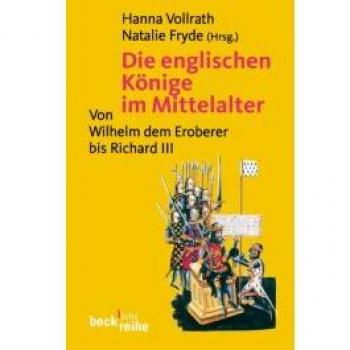 Die englischen Könige im Mittelalter: Von Wilhelm dem Eroberer bis Richard III