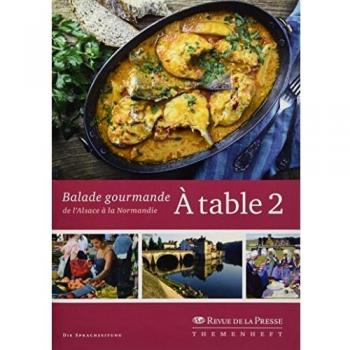 À table 2: Balade gourmande de l'Alsace à la Normandie