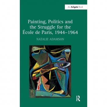 Painting, Politics and the Struggle for the École de Paris, 1944–1964