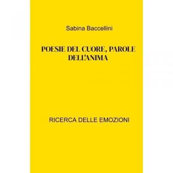 Poesie del cuore, parole dell'anima. Ricerca delle emozioni