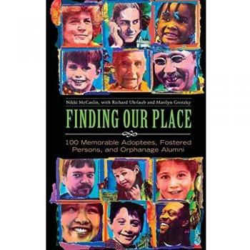 Finding Our Place: 100 Memorable Adoptees, Fostered Persons, and Orphanage Alumni