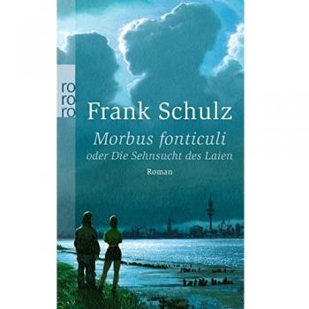Frank Schulz Morbus Fonticuli Oder Die Sehnsucht Des Laien: Hagener Trilogie Ii