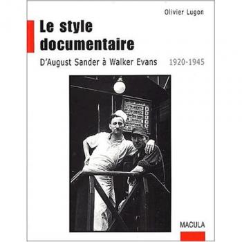 Le Style documentaire. D'August Sander à Walker Evans, 1920-1945