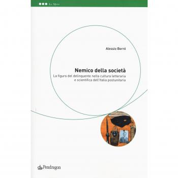 Nemico della società. La figura del delinquente nella cultura letteraria e scientifica dell'Italia postunitaria