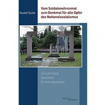 Vom Soldatenehrenmal zum Denkmal für alle Opfer des Nationalsozialismus: Ein Lehrstück deutscher Erinnerungskultur