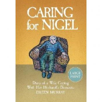 Murray, Eileen: Caring for Nigel: Diary of a Wife Coping With Her Husband's Dementia