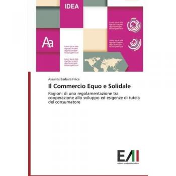 Il Commercio Equo e Solidale: Ragioni di una regolamentazione tra cooperazione allo sviluppo ed esigenze di tutela del consumatore
