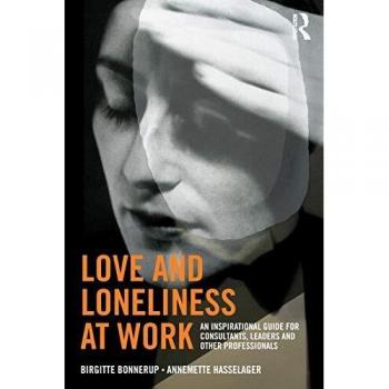 Love and Loneliness at Work: An Inspirational Guide for Consultants, Leaders and Other Professionals
