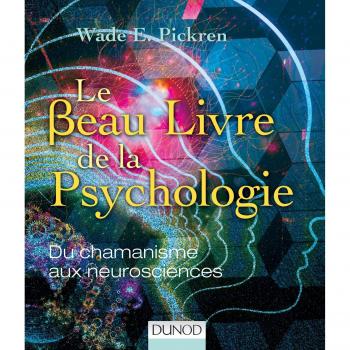 Le beau livre de la psychologie : Du chamanisme aux neurosciences