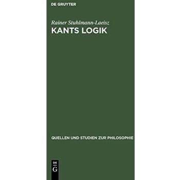 Kants Logik: Eine Interpretation auf der Grundlage von Vorlesungen, veröffentlichten Werken und Nachlaß (Quellen und Studien zur Philosophie, 9, Band 9)