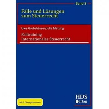 Falltraining Internationales Steuerrecht: Fälle und Lösungen zum Steuerrecht Band 8