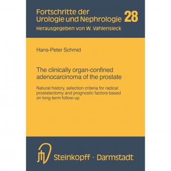 The Clinically Organ-Confined Adenocarcinoma of the Prostate: Natural History, Selection Criteria for Radical Prostatectomy and Prognostic Factors ... der Urologie und Nephrologie, Band 28)