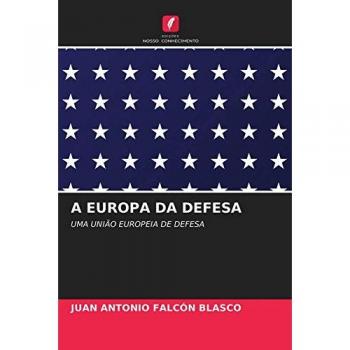A EUROPA DA DEFESA: UMA UNIÃO EUROPEIA DE DEFESA