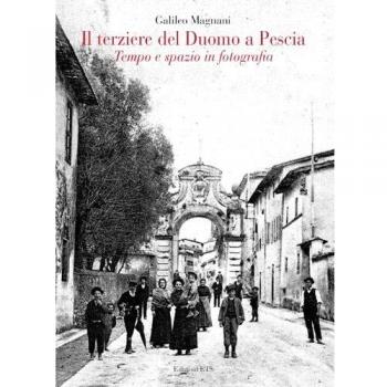 Il terziere del duomo di Pescia. Tempo e spazio in fotografia